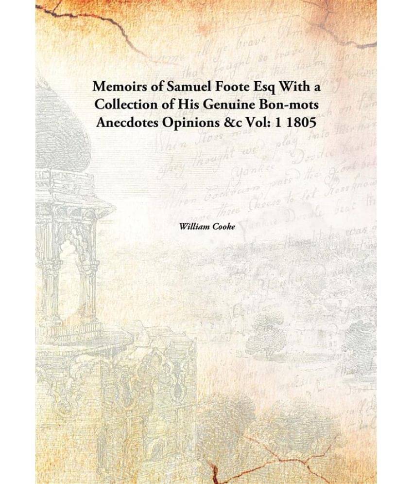     			Memoirs of Samuel Foote Esq With a Collection of His Genuine Bon-mots Anecdotes Opinions &c Volume 1 1805
