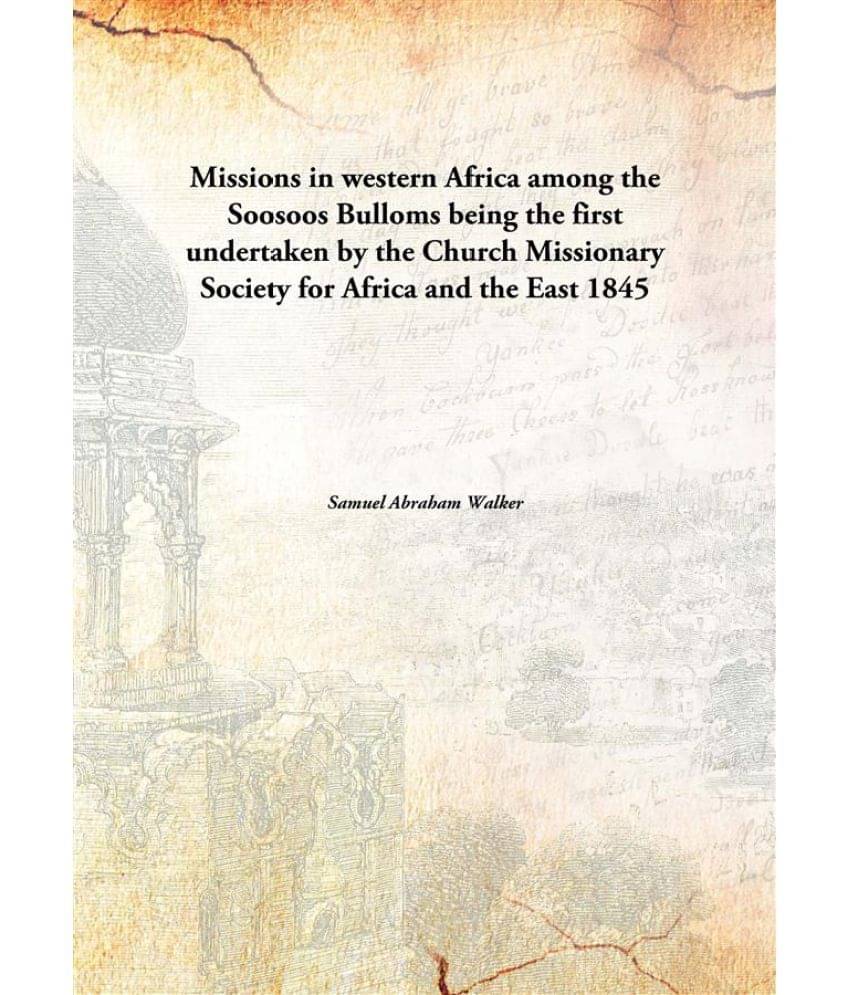 Missions in western Africa among the Soosoos Bulloms being the first undertaken by the Church Missionary Society for Africa a.. Missions in western Africa among the Soosoos Bulloms being the first undertaken by the Church Missionary Society for Africa a..