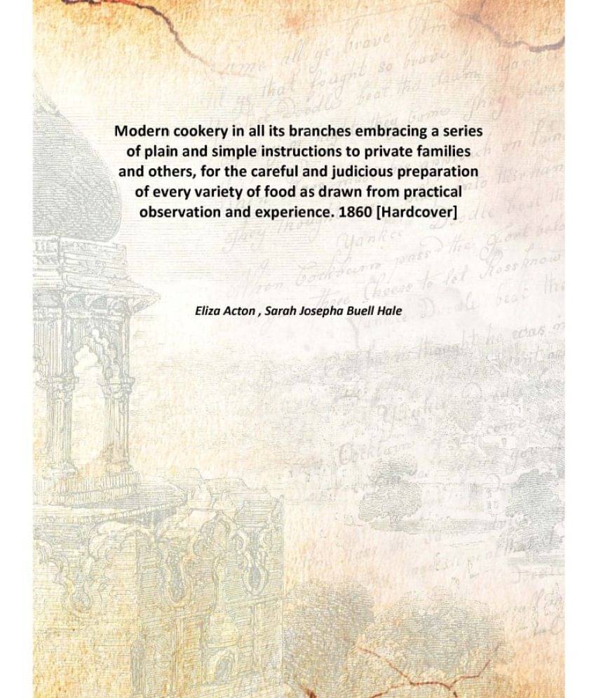 Modern cookery in all its branches embracing a series of plain and simple instructions to private families and others, for th.. Modern cookery in all its branches embracing a series of plain and simple instructions to private families and others, for th..