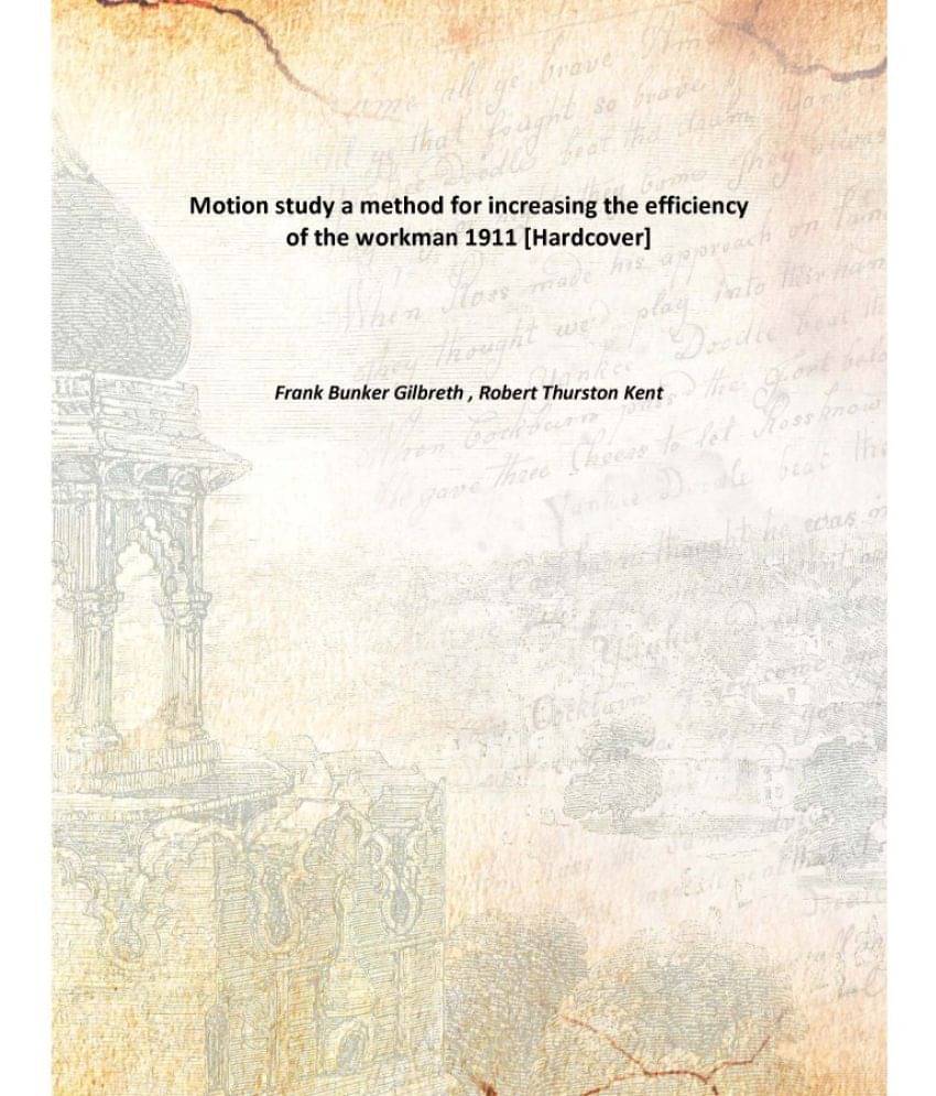     			Motion study a method for increasing the efficiency of the workman 1911 [Hardcover]