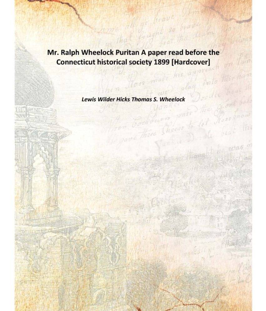     			Mr. Ralph Wheelock Puritan A paper read before the Connecticut historical society 1899 [Hardcover]