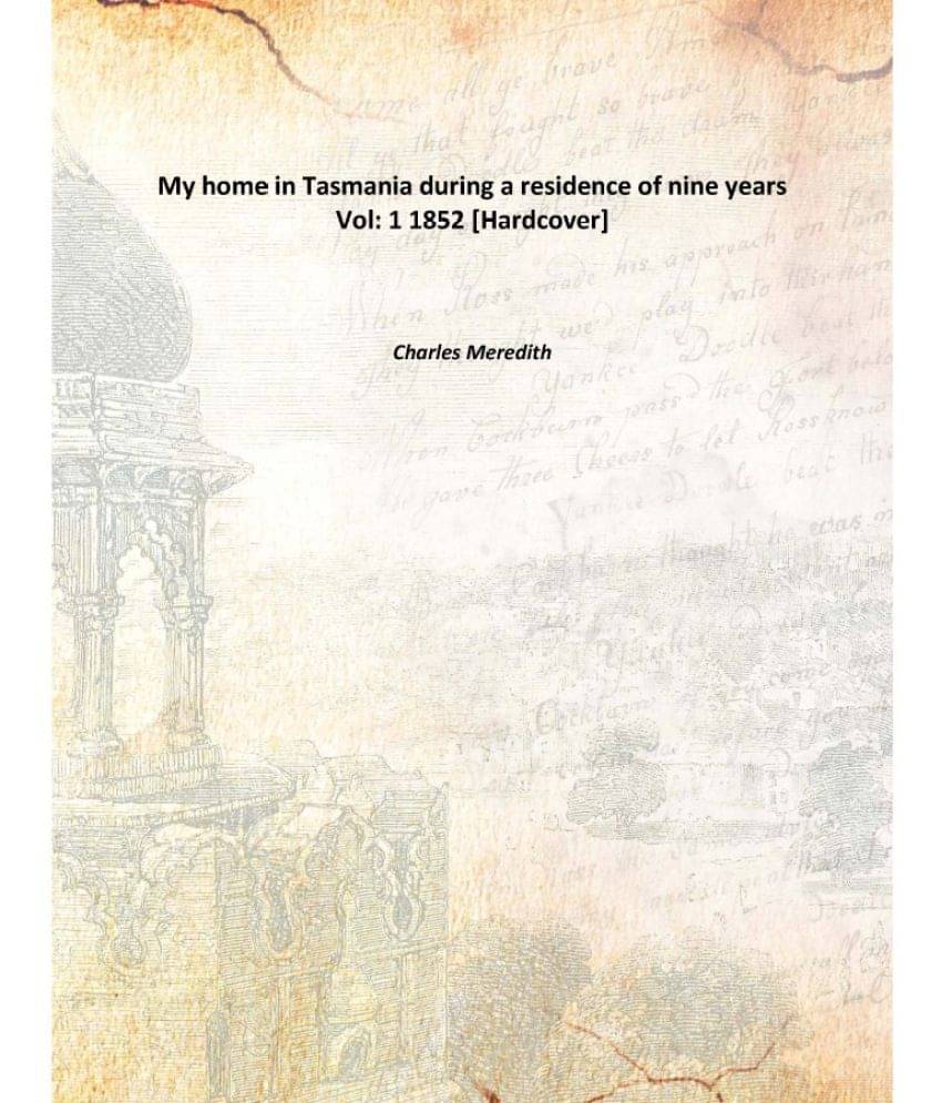    			My home in Tasmania during a residence of nine years Volume 1 1852 [Hardcover]