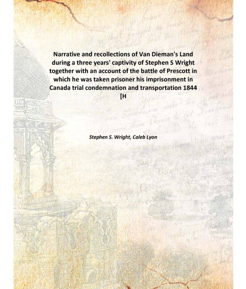     			Narrative And Recollections Of Van Dieman'S Land During A Three Years' Captivity Of Stephen S Wright Together With An Account..