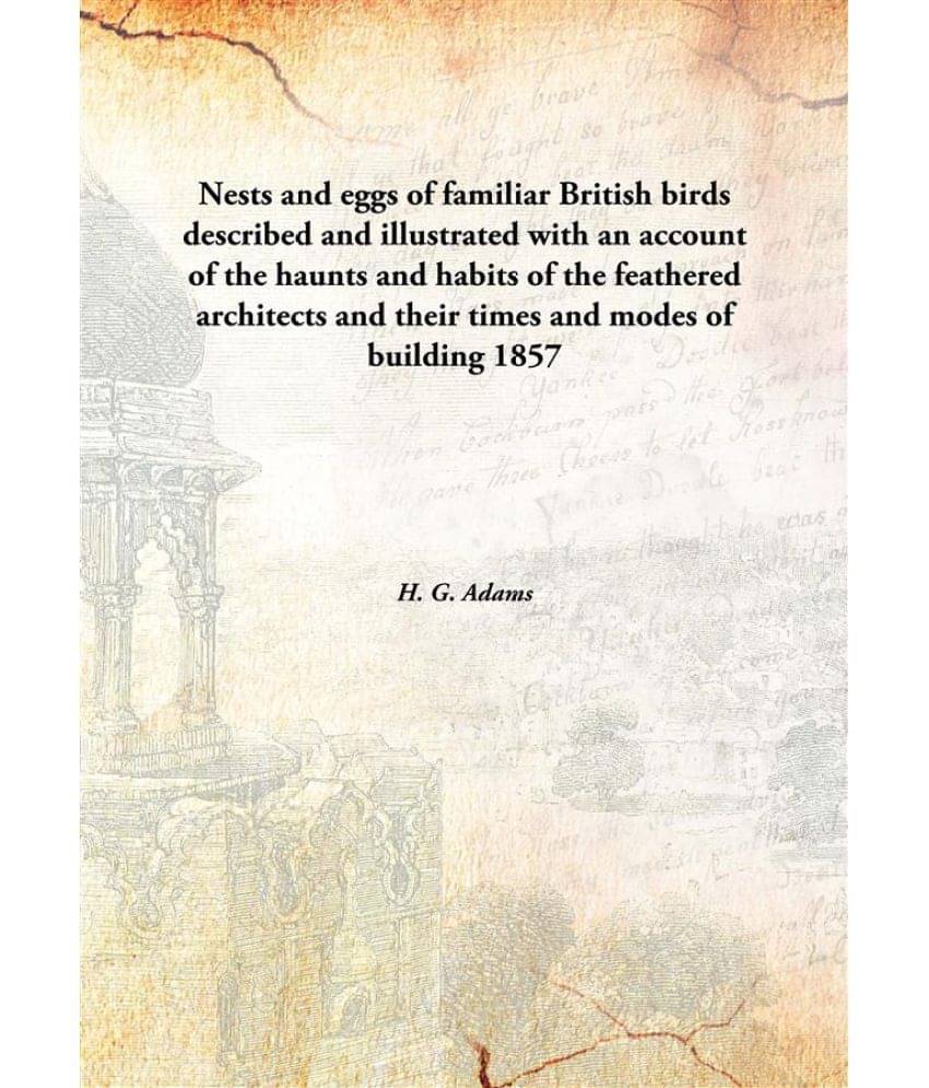Nests and eggs of familiar British birds described and illustrated with an account of the haunts and habits of the feathered .. Nests and eggs of familiar British birds described and illustrated with an account of the haunts and habits of the feathered ..