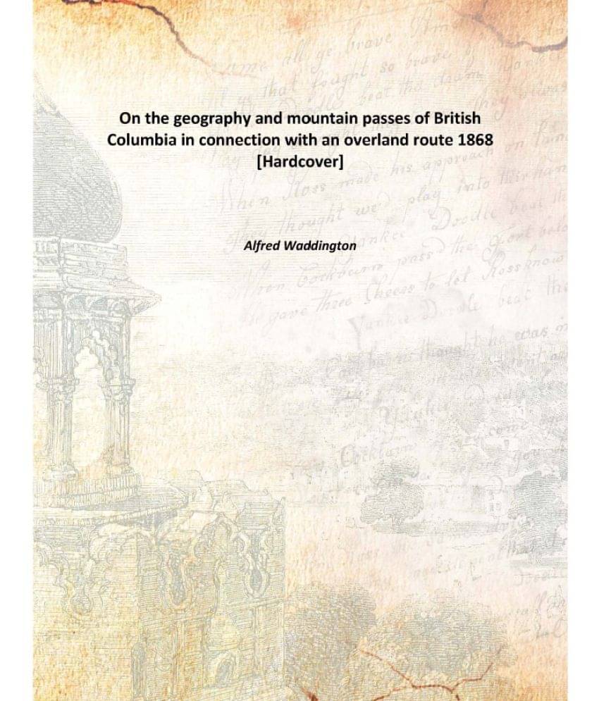     			On the geography and mountain passes of British Columbia in connection with an overland route 1868 [Hardcover]