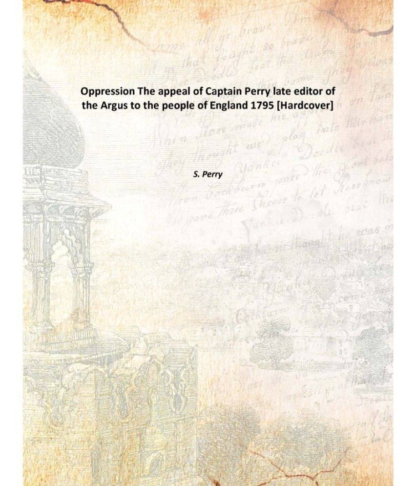     			Oppression The appeal of Captain Perry late editor of the Argus to the people of England 1795 [Hardcover]