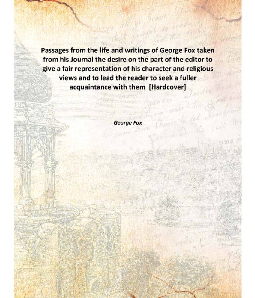     			Passages from the life and writings of George Fox taken from his Journal the desire on the part of the editor to give a fair ..