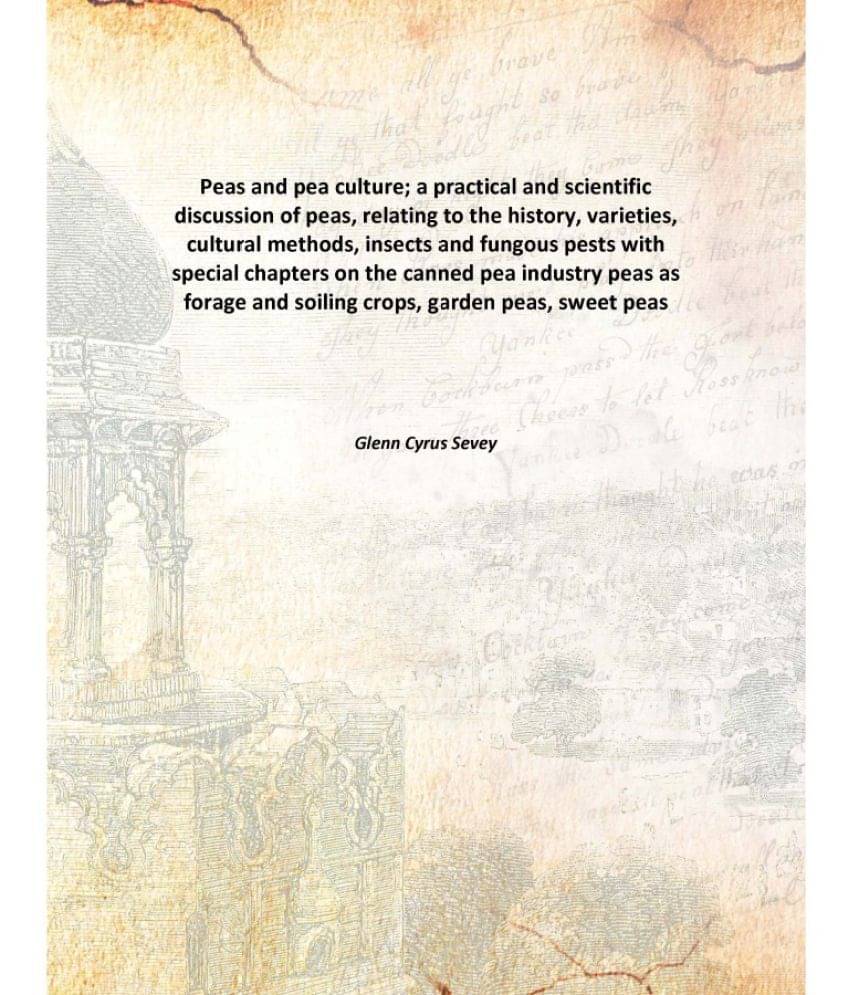 Peas and pea culture; a practical and scientific discussion of peas, relating to the history, varieties, cultural methods, in.. Peas and pea culture; a practical and scientific discussion of peas, relating to the history, varieties, cultural methods, in..