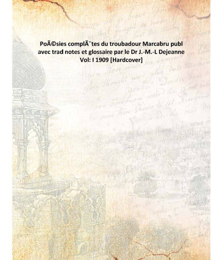Poésies complètes du troubadour Marcabru publ avec trad notes et glossaire par le Dr J.-M.-L Dejeanne Volume I 1909 [Hardco.. Poésies complètes du troubadour Marcabru publ avec trad notes et glossaire par le Dr J.-M.-L Dejeanne Volume I 1909 [Hardco..