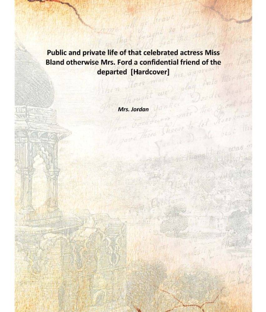 Public and private life of that celebrated actress Miss Bland otherwise Mrs. Ford a confidential friend of the departed [Hard.. Public and private life of that celebrated actress Miss Bland otherwise Mrs. Ford a confidential friend of the departed [Hard..