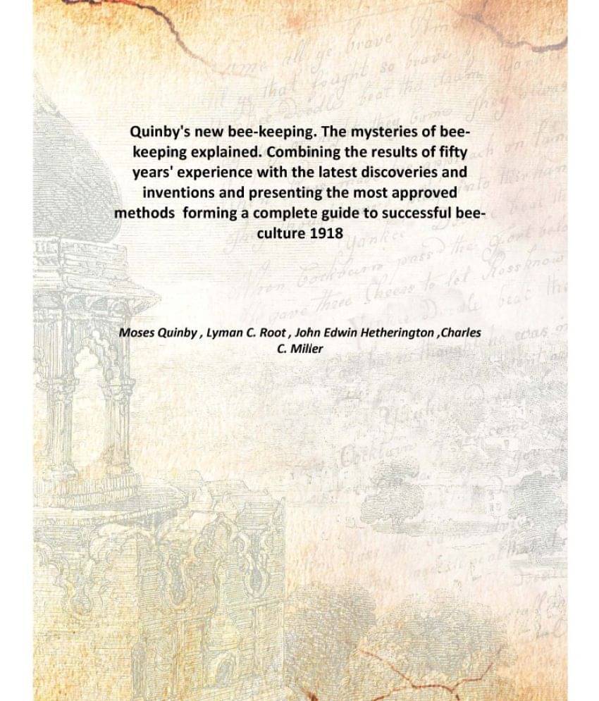 Quinby'S New Bee-Keeping. The Mysteries Of Bee-Keeping Explained. Combining The Results Of Fifty Years' Experience With The L.. Quinby'S New Bee-Keeping. The Mysteries Of Bee-Keeping Explained. Combining The Results Of Fifty Years' Experience With The L..