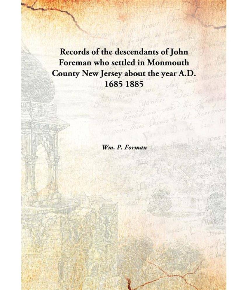     			Records of the descendants of John Foreman who settled in Monmouth County New Jersey about the year A.D. 1685 1885 [Hardcover]