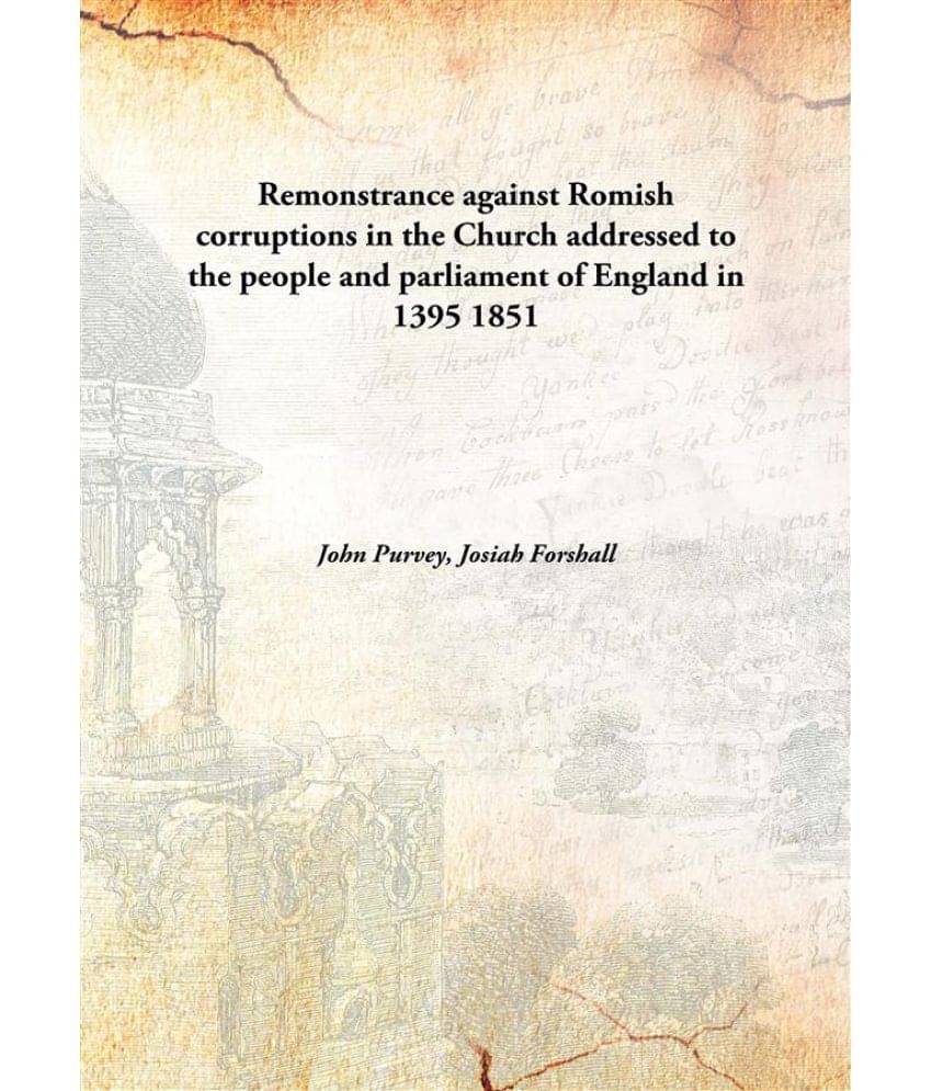     			Remonstrance against Romish corruptions in the Church addressed to the people and parliament of England in 1395 1851 [Hardcover]