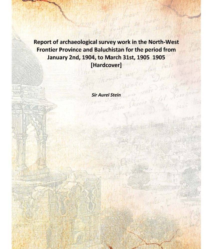Report of archaeological survey work in the North-West Frontier Province and Baluchistan for the period from January 2nd, 190.. Report of archaeological survey work in the North-West Frontier Province and Baluchistan for the period from January 2nd, 190..