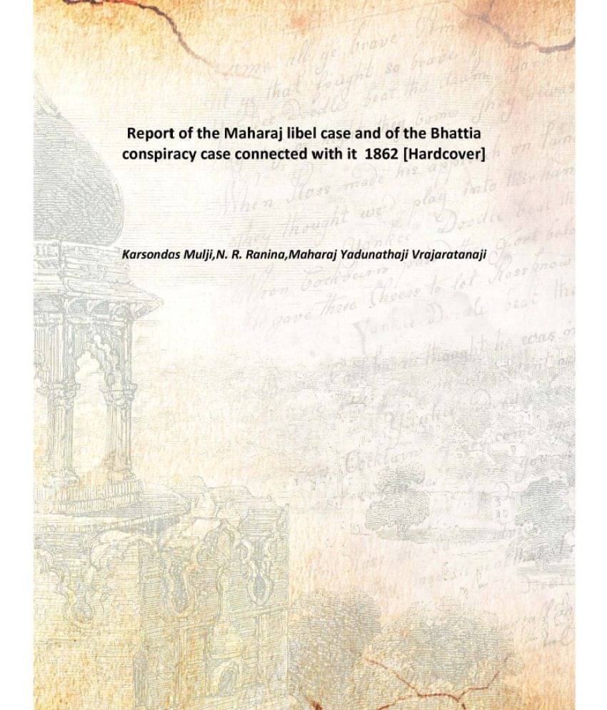     			Report of the Maharaj libel case and of the Bhattia conspiracy case connected with it 1862 [Hardcover]