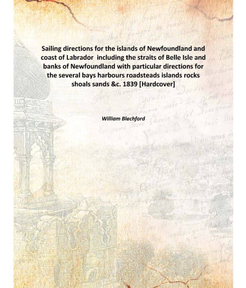 Sailing directions for the islands of Newfoundland and coast of Labrador including the straits of Belle Isle and banks of New.. Sailing directions for the islands of Newfoundland and coast of Labrador including the straits of Belle Isle and banks of New..