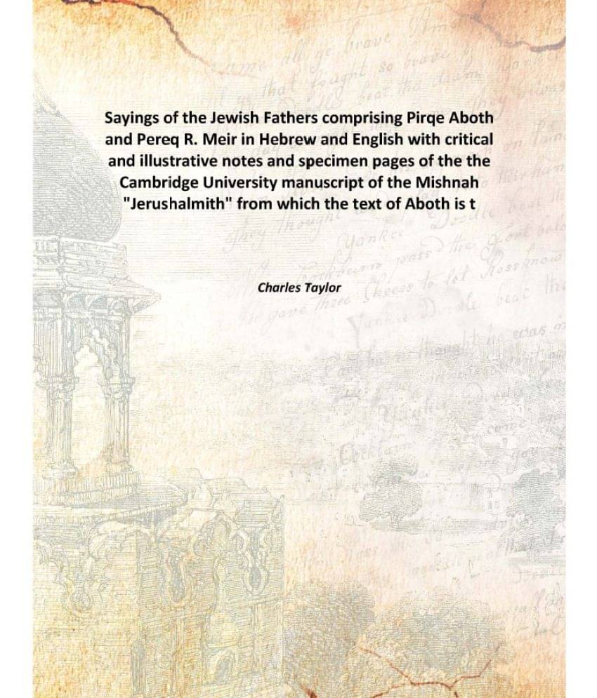 Sayings of the Jewish Fathers comprising Pirqe Aboth and Pereq R. Meir in Hebrew and English with critical and illustrative n..     			Sayings of the Jewish Fathers comprising Pirqe Aboth and Pereq R. Meir in Hebrew and English with critical and illustrative n..