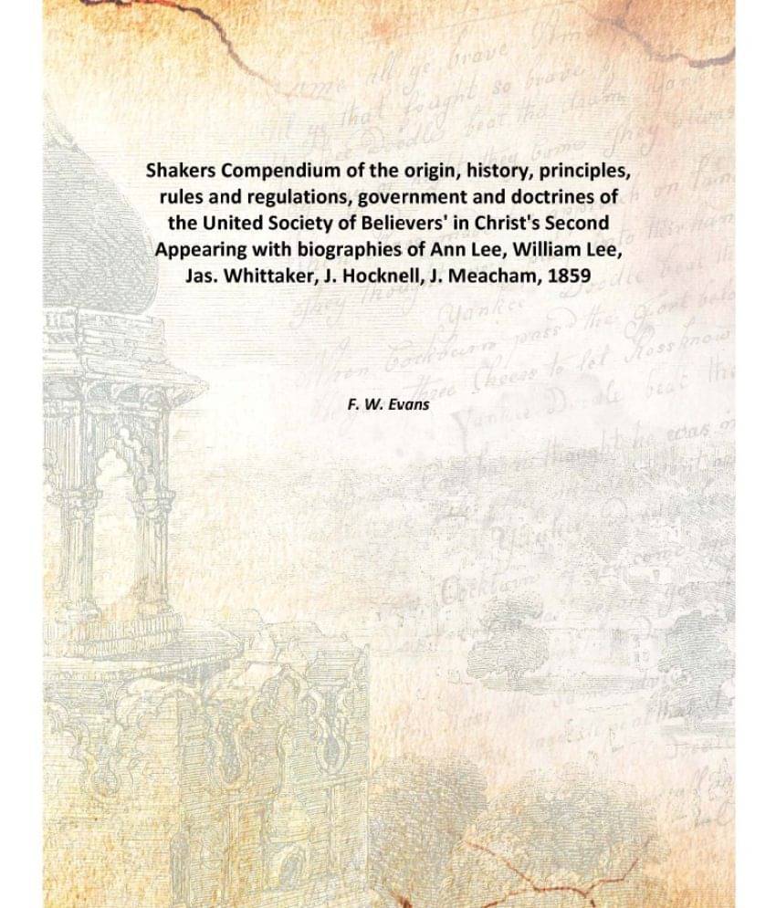 Shakers Compendium of the origin, history, principles, rules and regulations, government and doctrines of the United Society .. Shakers Compendium of the origin, history, principles, rules and regulations, government and doctrines of the United Society ..