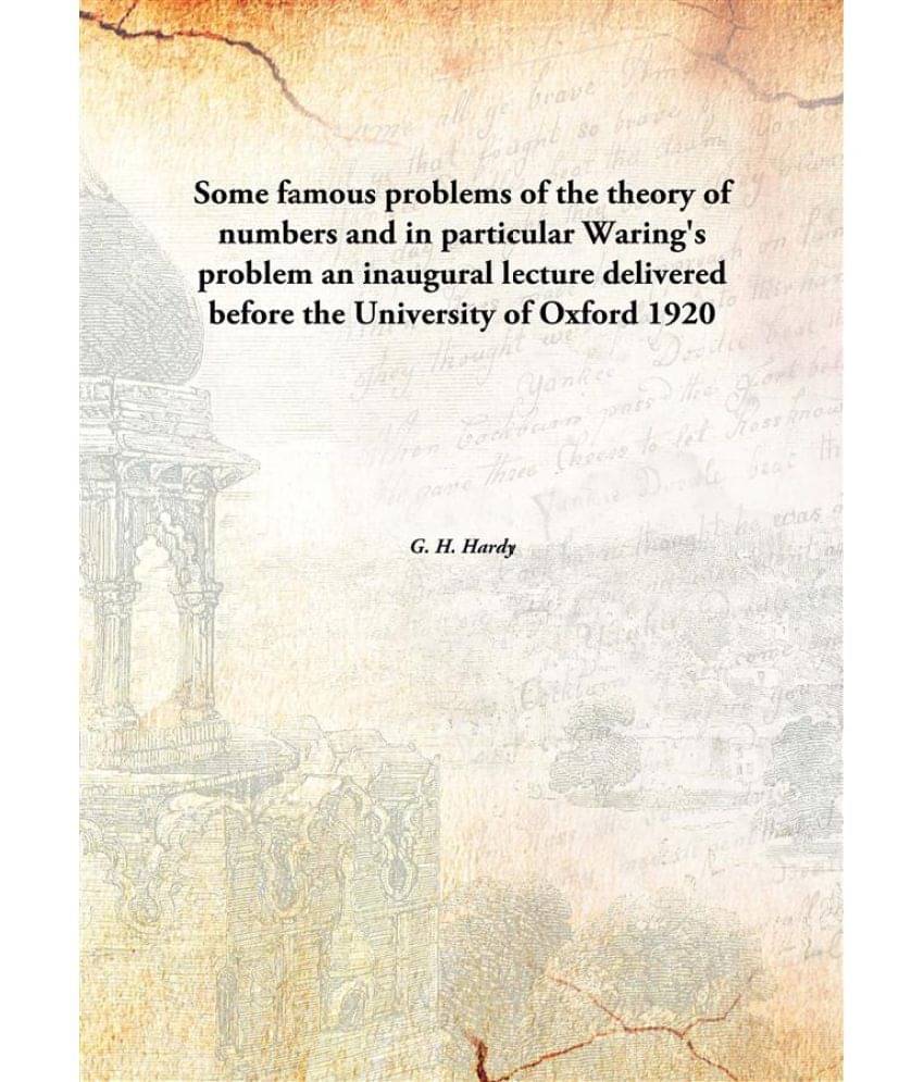     			Some Famous Problems Of The Theory Of Numbers And In Particular Waring'S Problem An Inaugural Lecture Delivered Before The Un..