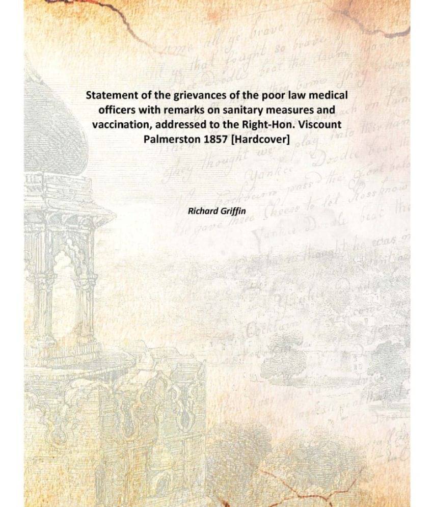 Statement of the grievances of the poor law medical officers with remarks on sanitary measures and vaccination, addressed to .. Statement of the grievances of the poor law medical officers with remarks on sanitary measures and vaccination, addressed to ..