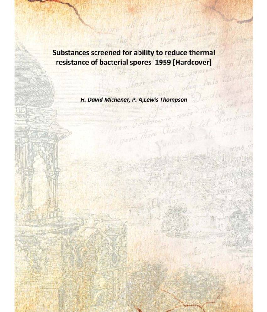     			Substances screened for ability to reduce thermal resistance of bacterial spores 1959 [Hardcover]