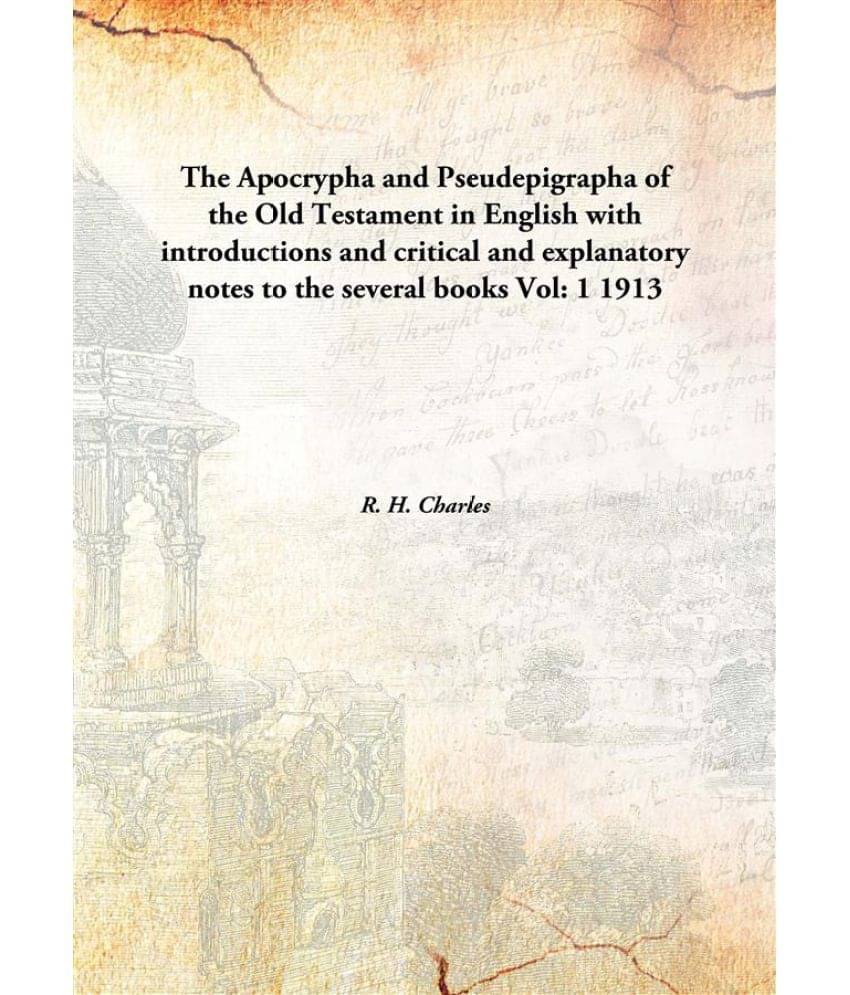 The Apocrypha and Pseudepigrapha of the Old Testament in English with introductions and critical and explanatory notes to the.. The Apocrypha and Pseudepigrapha of the Old Testament in English with introductions and critical and explanatory notes to the..