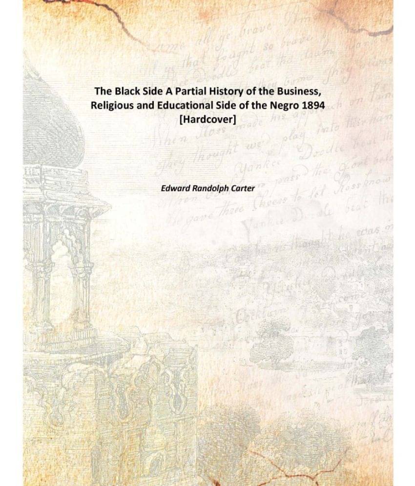     			The Black Side A Partial History of the Business, Religious and Educational Side of the Negro 1894 [Hardcover]
