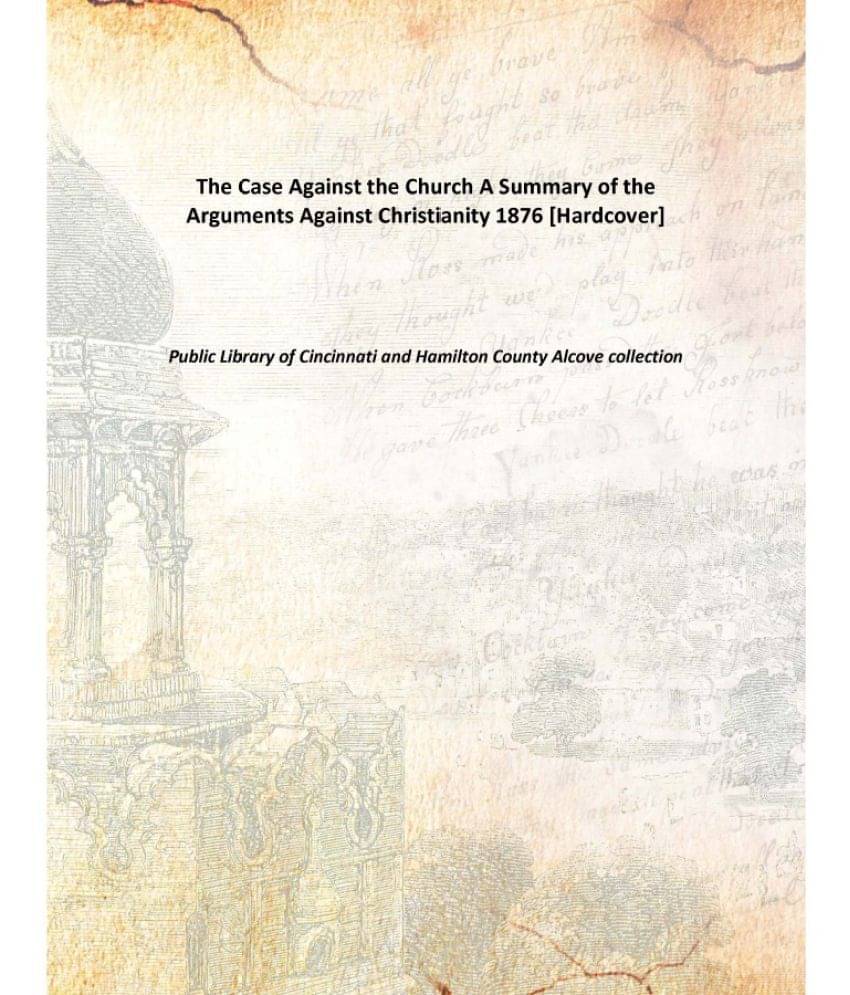     			The Case Against the Church A Summary of the Arguments Against Christianity 1876 [Hardcover]