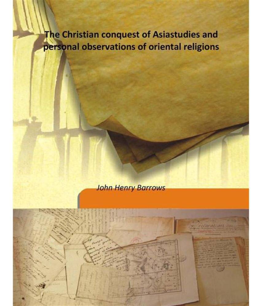     			The Christian conquest of Asia studies and personal observations of oriental religions 1899 [Hardcover]