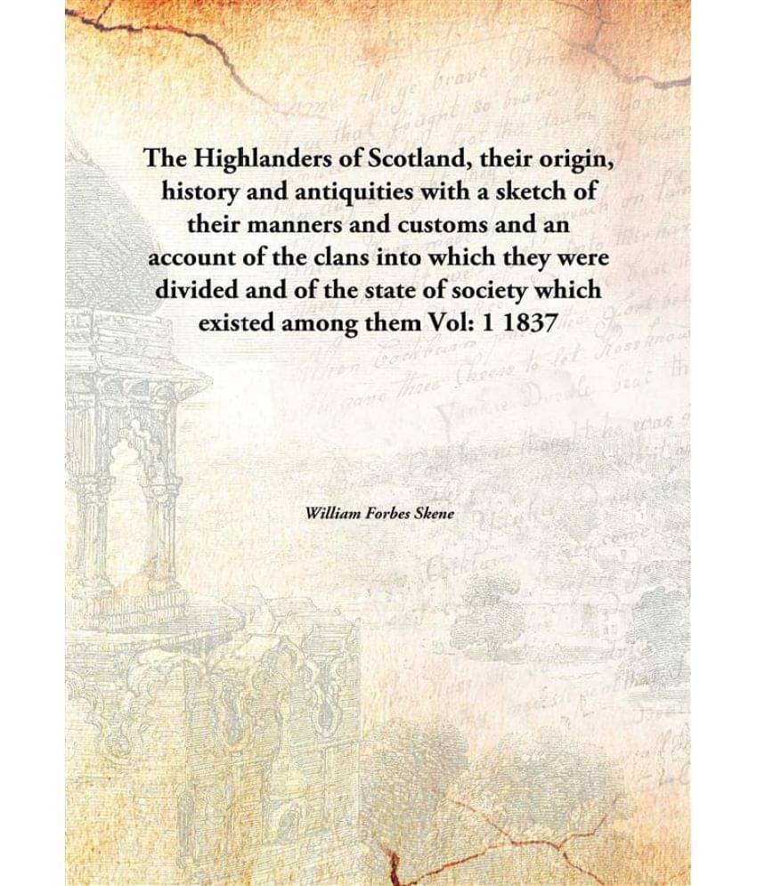     			The Highlanders of Scotland, their origin, history and antiquities with a sketch of their manners and customs and an account ..