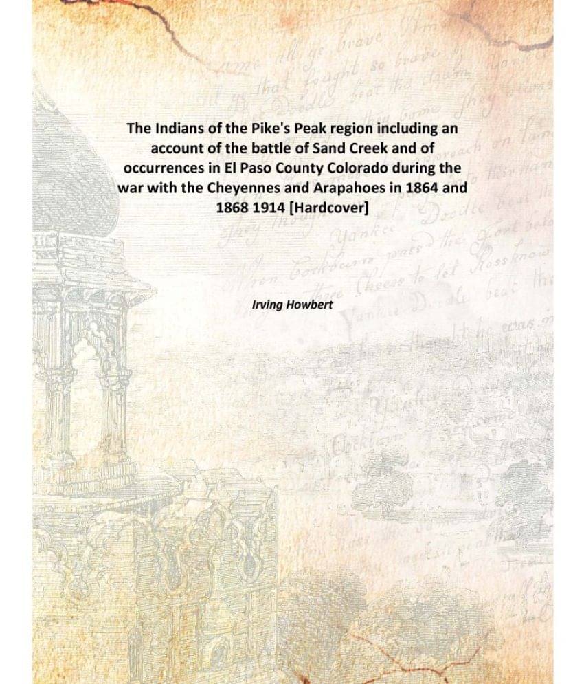     			The Indians Of The Pike'S Peak Region Including An Account Of The Battle Of Sand Creek And Of Occurrences In El Paso County C..