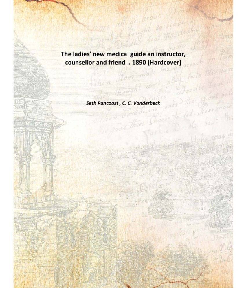     			The Ladies' New Medical Guide An Instructor, Counsellor And Friend .. an instructor, counsellor and friend .. 1890 [Hardcover]