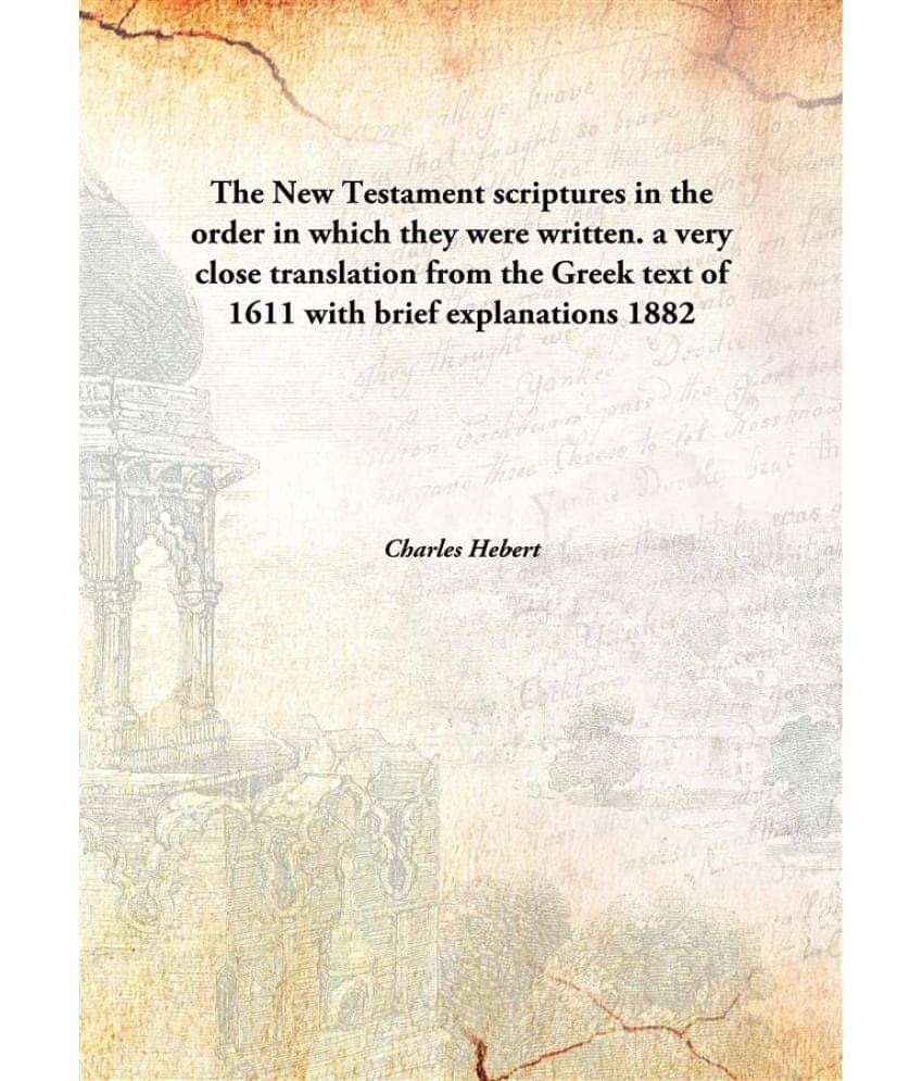     			The New Testament scriptures in the order in which they were written. a very close translation from the Greek text of 1611 wi..