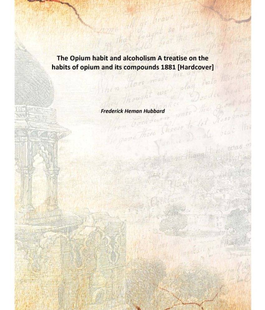     			The Opium habit and alcoholism A treatise on the habits of opium and its compounds 1881 [Hardcover]