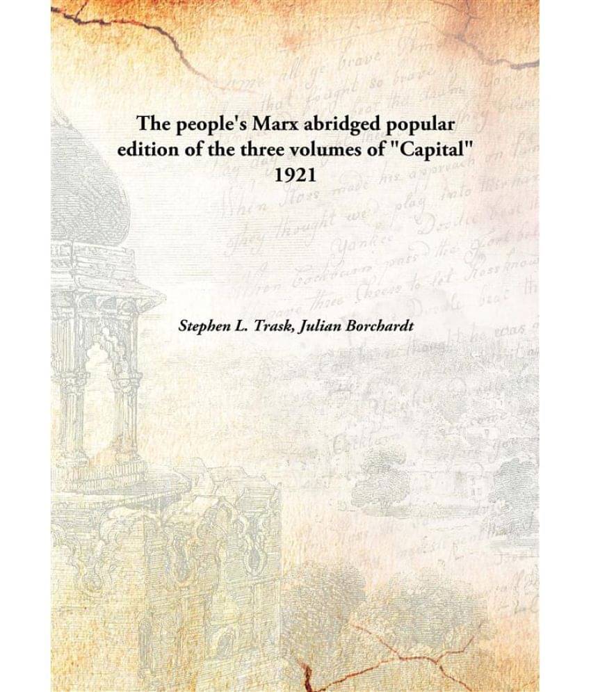 The People'S Marx Abridged Popular Edition Of The Three Volumes Of "Capital" abridged popular edition of the three volumes of..     			The People'S Marx Abridged Popular Edition Of The Three Volumes Of "Capital" abridged popular edition of the three volumes of..