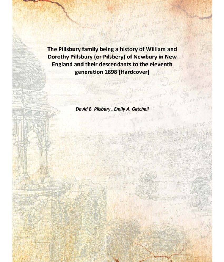 The Pillsbury family being a history of William and Dorothy Pillsbury (or Pilsbery) of Newbury in New England and their desce.. The Pillsbury family being a history of William and Dorothy Pillsbury (or Pilsbery) of Newbury in New England and their desce..