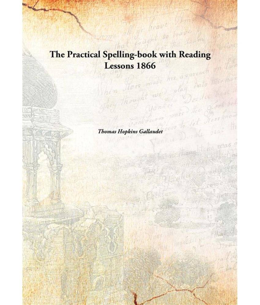 The Practical Spelling-book with Reading Lessons 1866 The Practical Spelling-book with Reading Lessons 1866