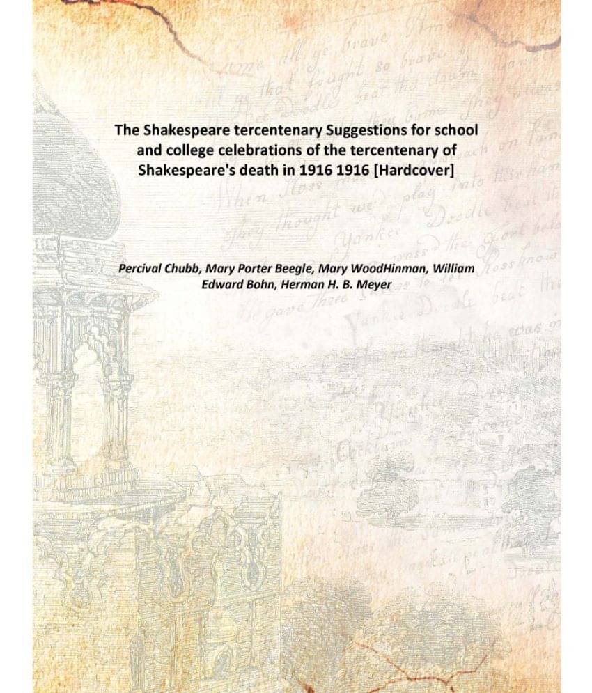 The Shakespeare tercentenary Suggestions for school and college celebrations of the tercentenary of Shakespeare's death in 19.. The Shakespeare tercentenary Suggestions for school and college celebrations of the tercentenary of Shakespeare's death in 19..