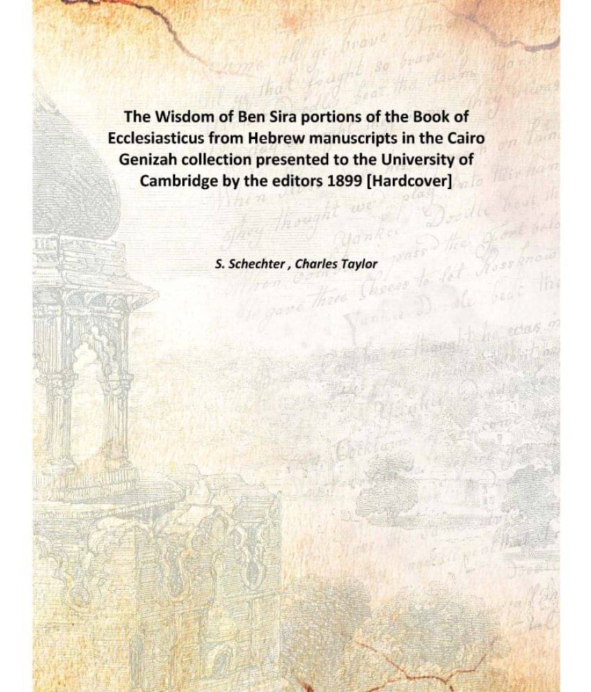     			The Wisdom of Ben Sira portions of the Book of Ecclesiasticus from Hebrew manuscripts in the Cairo Genizah collection present..