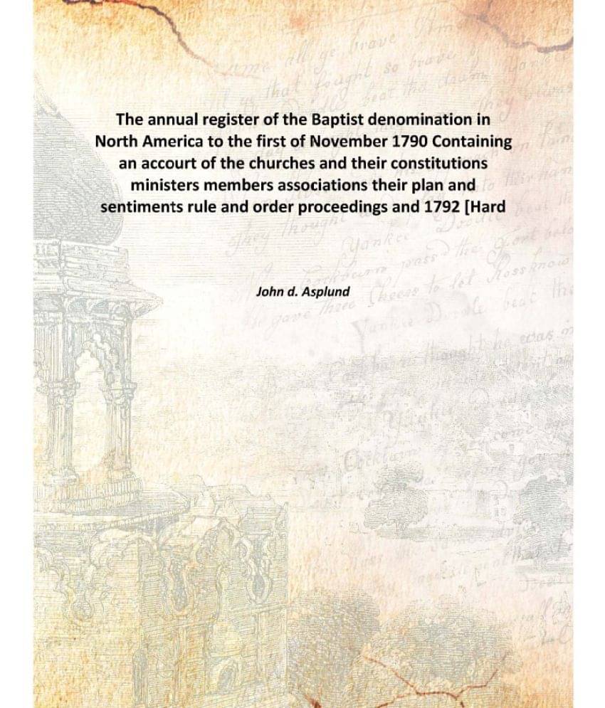 The annual register of the Baptist denomination in North America to the first of November 1790 Containing an accourt of the c.. The annual register of the Baptist denomination in North America to the first of November 1790 Containing an accourt of the c..