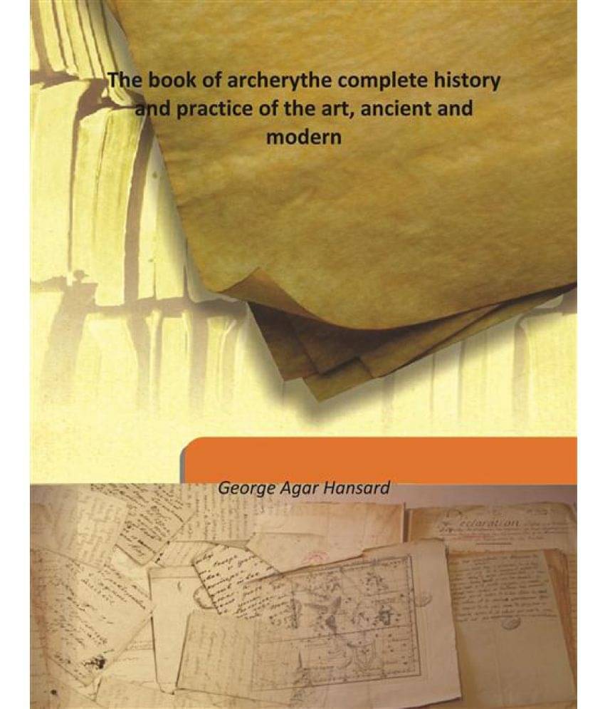     			The book of archery the complete history and practice of the art, ancient and modern 1841 [Hardcover]