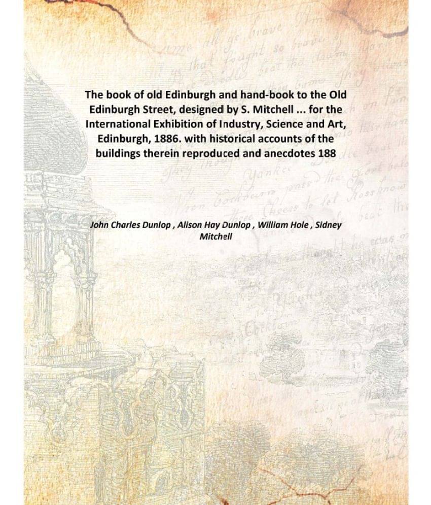     			The book of old Edinburgh and hand-book to the Old Edinburgh Street, designed by S. Mitchell ... for the International Exhibi..