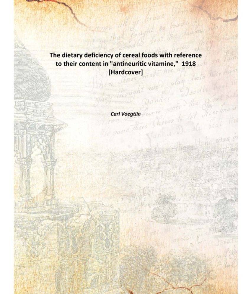     			The dietary deficiency of cereal foods with reference to their content in "antineuritic vitamine," 1918 [Hardcover]