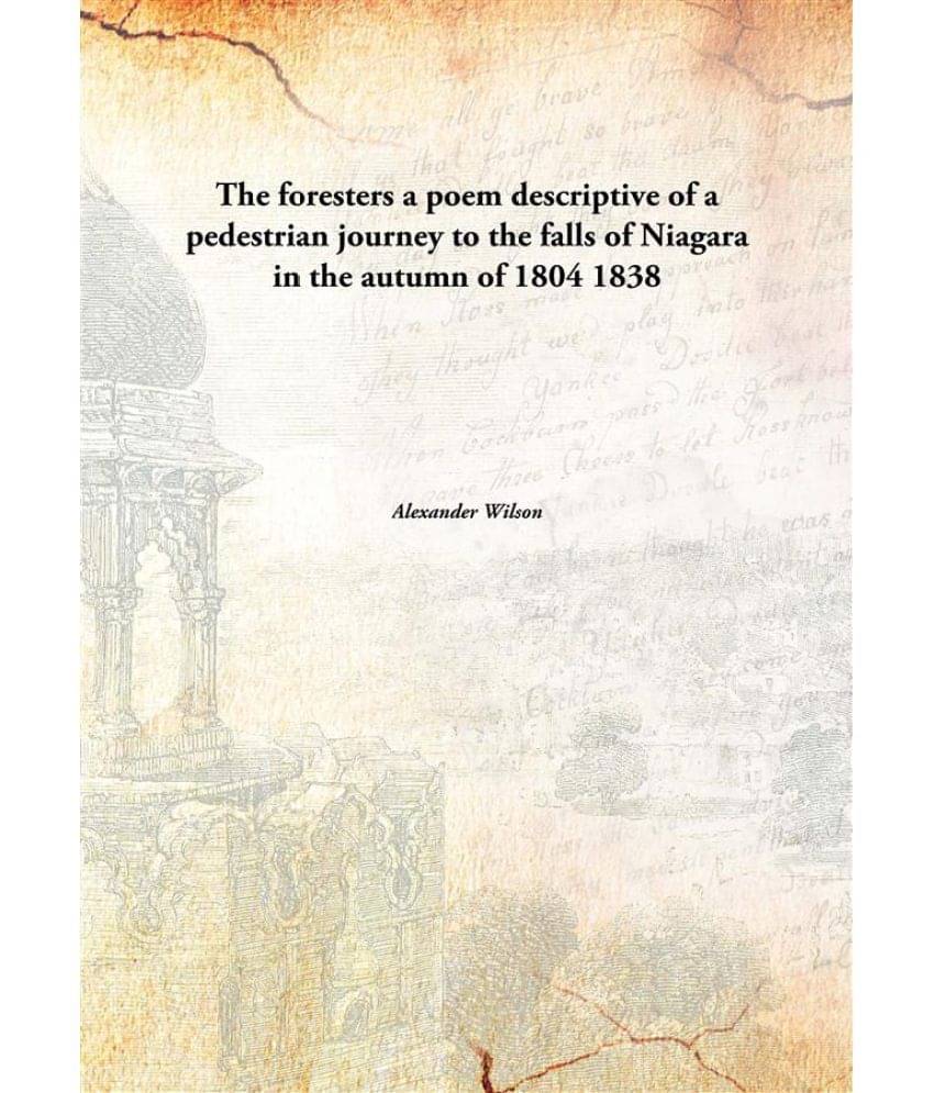 The foresters a poem descriptive of a pedestrian journey to the falls of Niagara in the autumn of 1804 1838 The foresters a poem descriptive of a pedestrian journey to the falls of Niagara in the autumn of 1804 1838