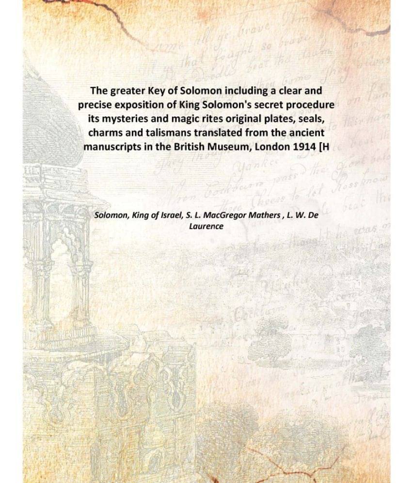 The greater Key of Solomon including a clear and precise exposition of King Solomon's secret procedure its mysteries and magi.. The greater Key of Solomon including a clear and precise exposition of King Solomon's secret procedure its mysteries and magi..