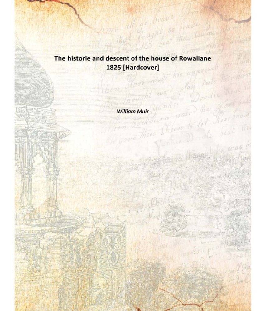     			The historie and descent of the house of Rowallane 1825 [Hardcover]