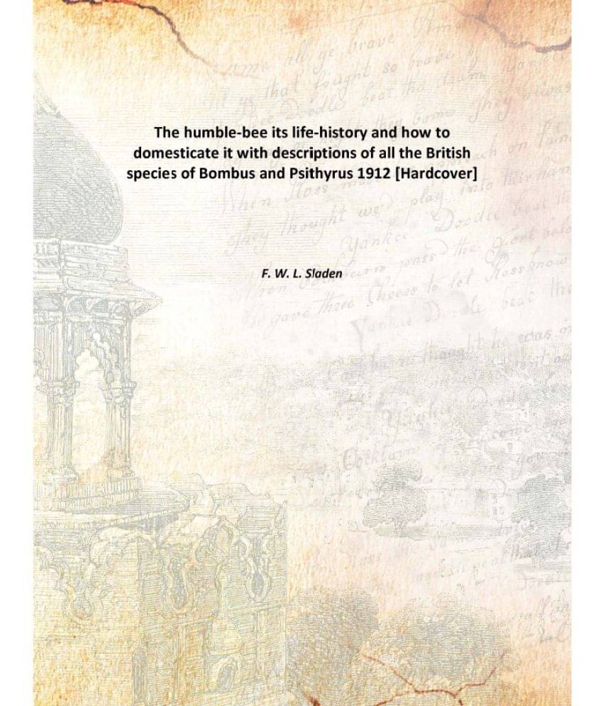 The humble-bee its life-history and how to domesticate it with descriptions of all the British species of Bombus and Psithyru.. The humble-bee its life-history and how to domesticate it with descriptions of all the British species of Bombus and Psithyru..