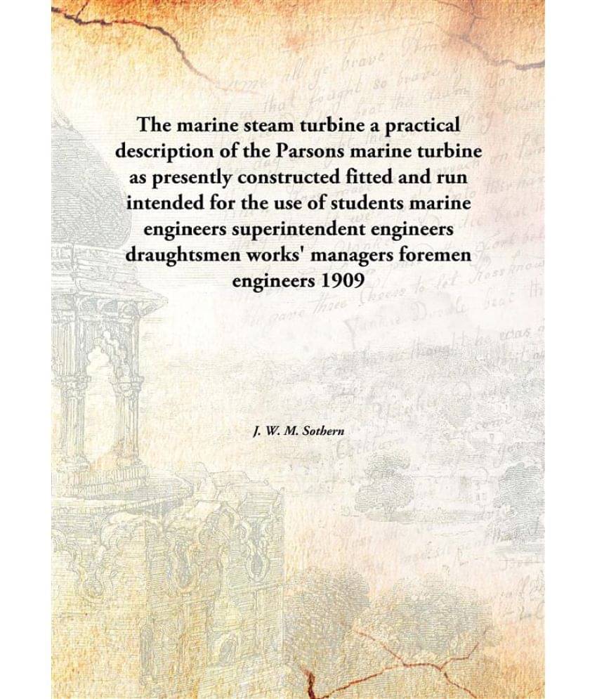The marine steam turbine a practical description of the Parsons marine turbine as presently constructed fitted and run intend.. The marine steam turbine a practical description of the Parsons marine turbine as presently constructed fitted and run intend..