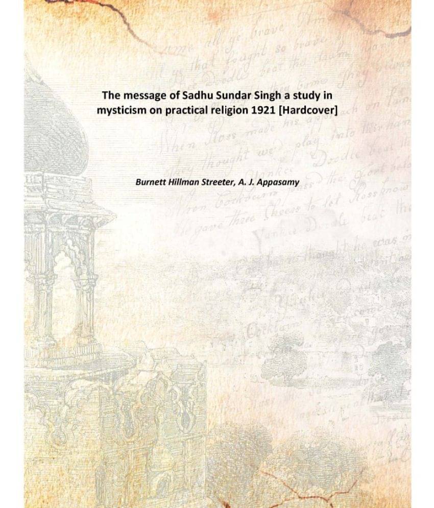     			The message of Sadhu Sundar Singh a study in mysticism on practical religion 1921 [Hardcover]