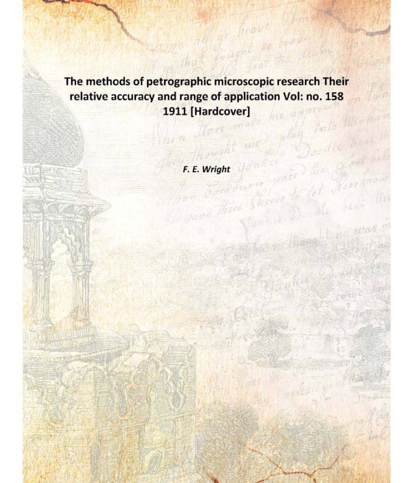 The methods of petrographic microscopic research Their relative accuracy and range of application Volume no. 158 1911 [Hardco.. The methods of petrographic microscopic research Their relative accuracy and range of application Volume no. 158 1911 [Hardco..